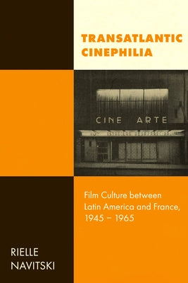 Transatlantic Cinephilia: Film Culture Between Latin America and France, 1945-1965 Volume 6 Paperback University of California Press