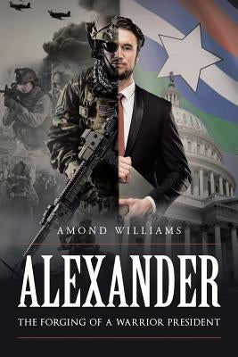 ALEXANDER The Forging of a Warrior President Paperback Page Publishing, Inc.