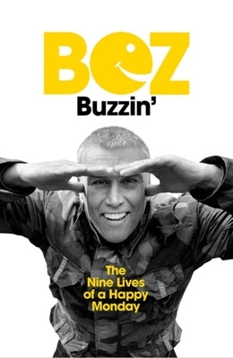 Buzzin': The Nine Lives of a Happy Monday by Bez