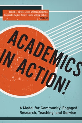 Academics in Action!: A Model for Community-Engaged Research, Teaching, and Service by Barnes, Sandra L.