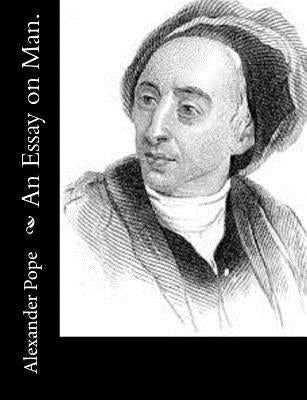 An Essay on Man.: Moral Essays and Satires Paperback Createspace Independent Publishing Platform