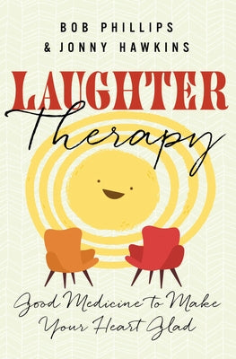 Laughter Therapy: Good Medicine to Make Your Heart Glad by Hawkins, Jonny