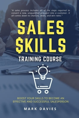Sales Skill Training Program: Boost Your Skills to Become an Effective and Successful Salesperson by Davies, Mark