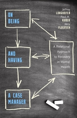 On Being and Having a Case Manager: A Relational Approach to Recovery in Mental Health Paperback Columbia University Press