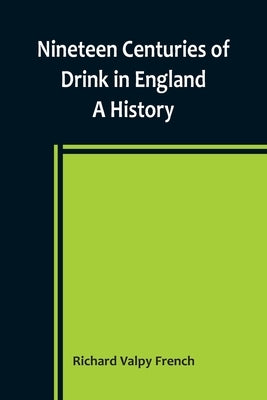 Nineteen Centuries of Drink in England: A History Paperback Alpha Edition