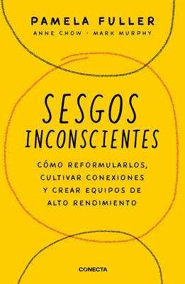 Sesgos Inconcientes: Cómo Reformularlos, Cultivar Conexiones Y Crear Equipos de Alto Rendimiento / The Leader's Guide to Unconscious Bias by Fuller, Pamela