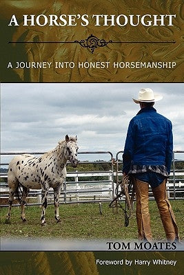 A Horse's Thought. A Journey into Honest Horsemanship Paperback Spinning Sevens Press