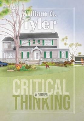 Critical Thinking - A Primer by Tyler, William C.