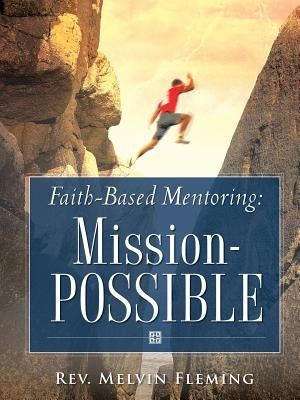 Faith-Based Mentoring: Mission-Possible Paperback Xulon Press