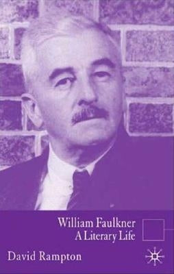 William Faulkner: A Literary Life by Rampton, D.