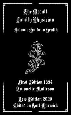 The Occult Family Physician: Botanic Guide to Health by Warwick, Tarl