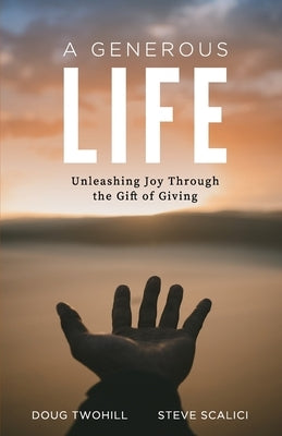 A Generous Life: Unleashing Joy through the Gift of Giving Paperback Generous Impact