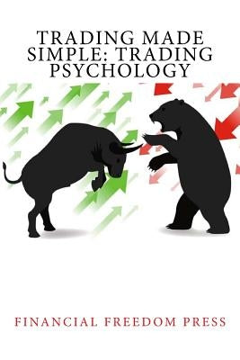 Trading Made Simple: Trading Psychology by Press, Financial Freedom