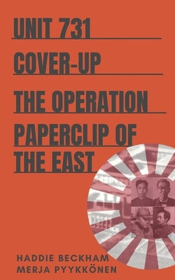 Unit 731 Cover-up: The Operation Paperclip of the East Paperback Pacific Atrocities Education