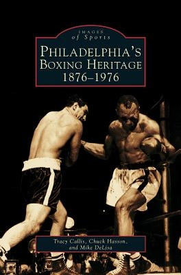 Philadelphia's Boxing Heritage 1876-1976 by Callis, Tracy