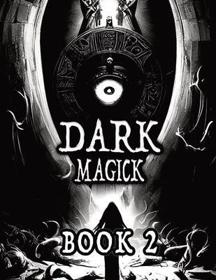 Dark Black Occult Magick, Book 2 Powerful Summoning Spells for Entities to Seek Protection and Incredible Power: Perfect for Practitioners of the Occu by Imre, Alia