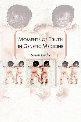 Moments of Truth in Genetic Medicine by Lindee, M. Susan