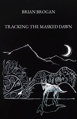 Tracking the Masked Dawn Paperback Dog Heart Land Press