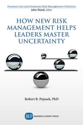 How New Risk Management Helps Leaders Master Uncertainty Paperback Business Expert Press