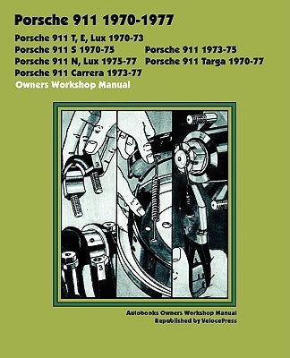 Porsche 911, 911e, 911n, 911s, 911t, 911 Carrera, 911 Lux, 911 Targa 1970-1977 Owners Workshop Manual by Autobooks