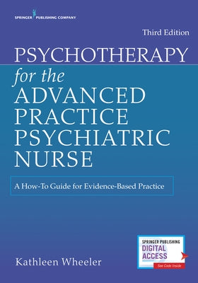 Psychotherapy for the Advanced Practice Psychiatric Nurse: A How-To Guide for Evidence-Based Practice Springer Publishing Company