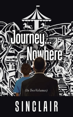 Journey...Nowhere: (In Two Volumes) Paperback Archway Publishing