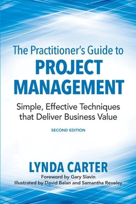 The Practitioner's Guide to Project Management: Simple, Effective Techniques That Deliver Business Value Paperback Competitive Edge Consulting Inc.