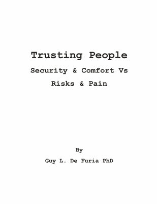 Trusting People: Security & Comfort Vs Risks & Pain by De Furia, Guy L.