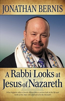 A Rabbi Looks at Jesus of Nazareth by Bernis, Jonathan