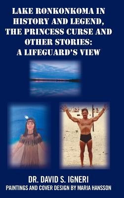 Lake Ronkonkoma in History and Legend, the Princess Curse and Other Stories: A Lifeguard's View by Igneri, David S.