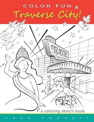 COLOR FUN - Traverse City! A coloring sketch book. by Charest, Cher