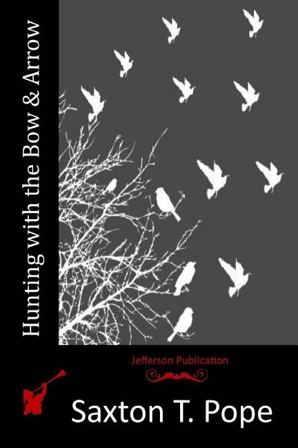 Hunting with the Bow & Arrow Paperback Createspace Independent Publishing Platform