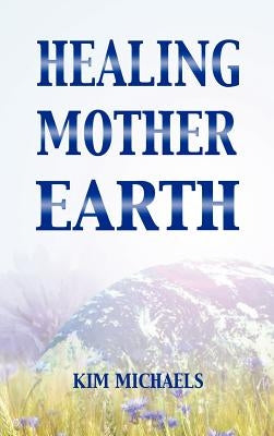 Healing Mother Earth by Michaels, Kim