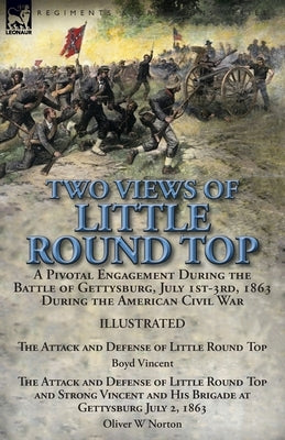 Two Views of Little Round Top: a Pivotal Engagement During the Battle of Gettysburg, July 1st-3rd, 1863 During the American Civil War-The Attack and Paperback Leonaur Ltd