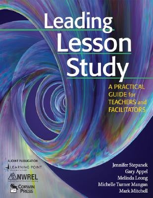 Leading Lesson Study: A Practical Guide for Teachers and Facilitators Paperback Corwin Publishers