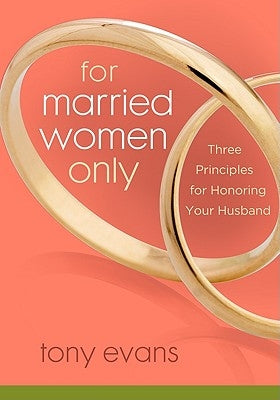 For Married Women Only: Three Principles for Honoring Your Husband Moody Publishers