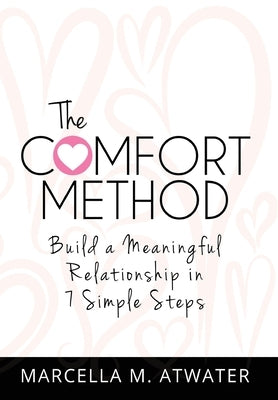 The Comfort Method: Build a Meaningful Relationship in 7 Simple Steps by Atwater, Marcella M.