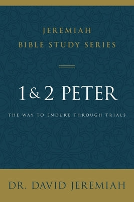 1 and 2 Peter: The Way to Endure Through Trials by Jeremiah, David