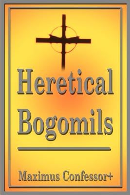 Heretical Bogomils by Maximus Confessor+