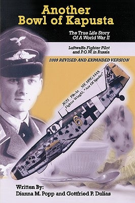 Another Bowl of Kapusta: The True Life Story of a World War II Luftwaffe Fighter Pilot and P.O.W. in Russia by Popp, Dianna M.