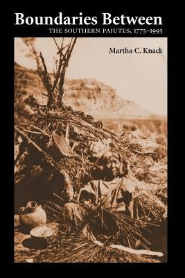 Boundaries Between: The Southern Paiutes, 1775-1995 by Knack, Martha C.