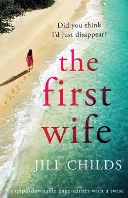 The First Wife: An unputdownable page turner with a twist by Childs, Jill