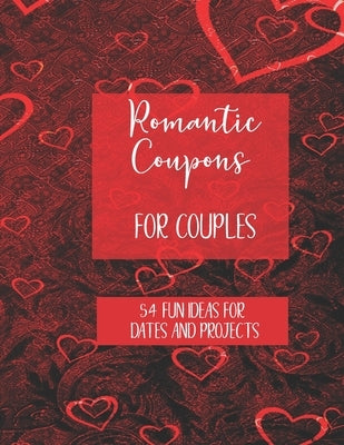 Romantic Coupons for Couples: 54 Fun Ideas for Dates and Projects: Book with 3 Colourful Coupons per Page to Cut Out and Enjoy Together by Journals, Wj