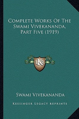 Complete Works Of The Swami Vivekananda, Part Five (1919) Paperback Kessinger Publishing