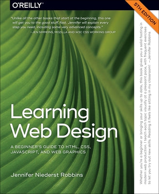 Learning Web Design: A Beginner's Guide to Html, Css, Javascript, and Web Graphics by Robbins, Jennifer