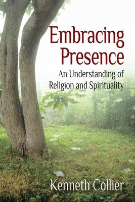 Embracing Presence: An Understanding of Religion and Spirituality Paperback Bodhi