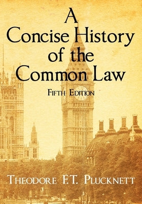 A Concise History of the Common Law. Fifth Edition. by Plucknett, Theodore F. T.