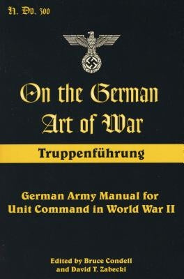 On the German Art of War: Truppenf++hrung: German Army Manual for Unit Command in World War II Paperback Stackpole Books
