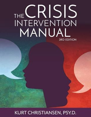 The Crisis Intervention Manual, 3rd Edition by Christiansen Psy D., Kurt