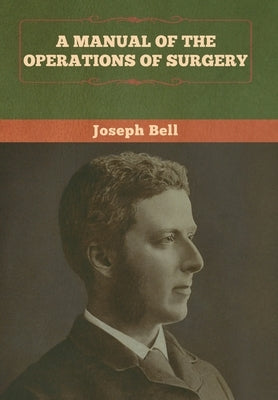 A Manual of the Operations of Surgery by Bell, Joseph